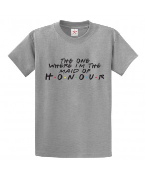 The One Where I'm The Maid Of Honour Classic Adults T-shirt For Bachelorette Party